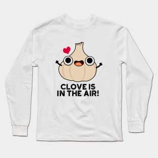 Clove Is In The Air Cute Garlic Pun Long Sleeve T-Shirt